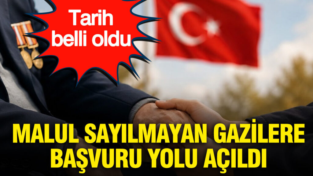 Malul sayılmayan gazilere başvuru yolu açıldı: Tarih belli oldu